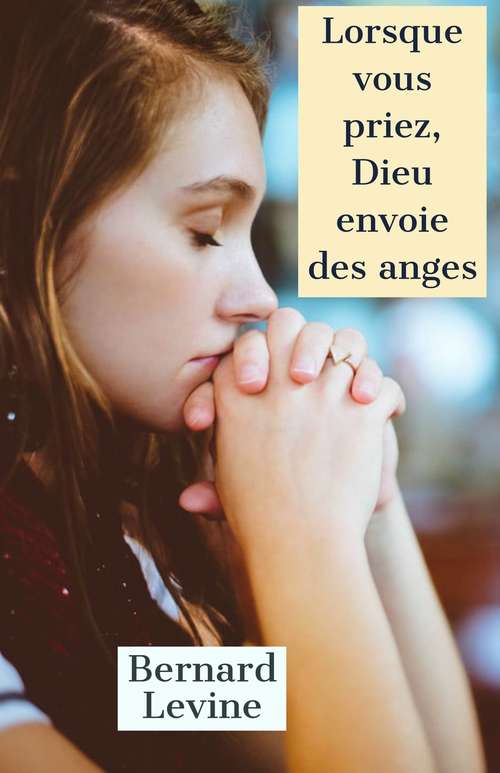 Book cover of Lorsque vous priez, Dieu envoie des anges