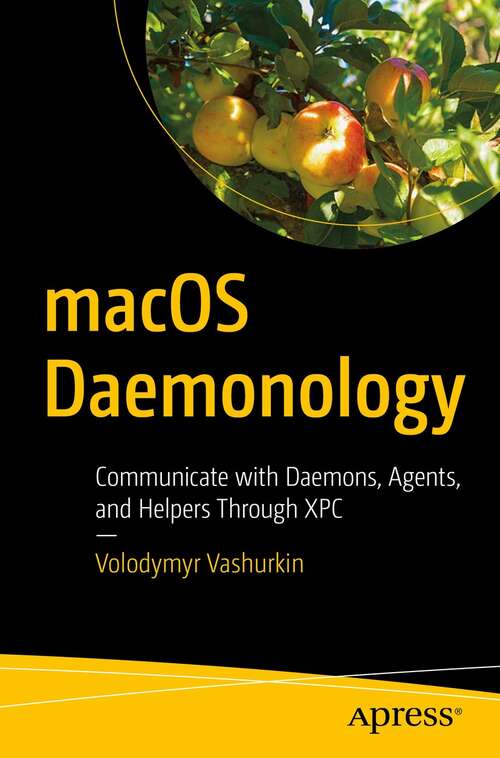 Book cover of macOS Daemonology: Communicate with Daemons, Agents, and Helpers Through XPC (1st ed.)