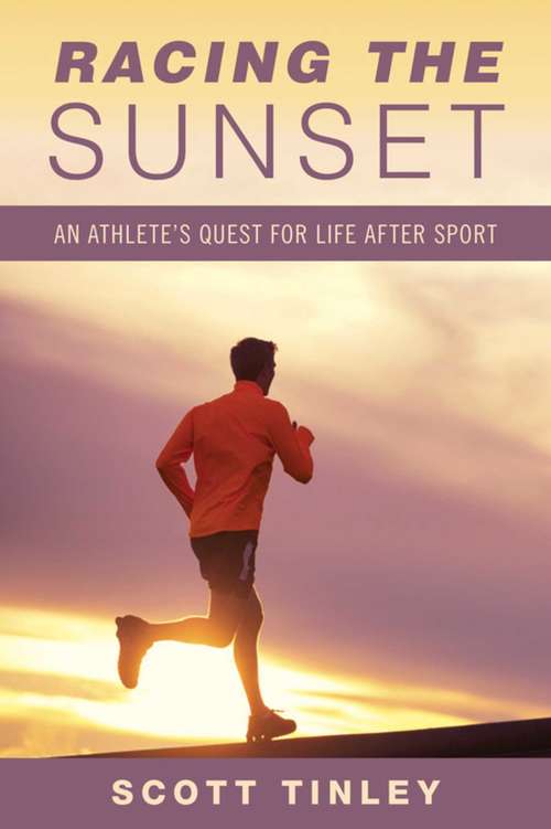 Book cover of Racing the Sunset: How Athletes Survive, Thrive, or Fail in Life After Sport (Lyons Press Ser.)