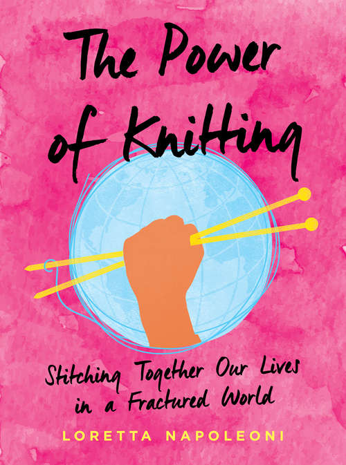 Book cover of The Power of Knitting: Stitching Together Our Lives in a Fractured World