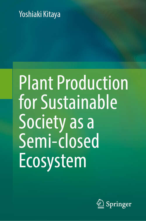 Book cover of Plant Production for Sustainable Society as a Semi-closed Ecosystem (2024)