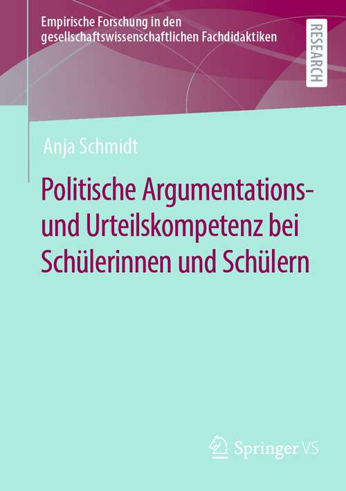 Book cover of Politische Argumentations- und Urteilskompetenz bei Schülerinnen und Schülern (1. Aufl. 2022) (Empirische Forschung in den gesellschaftswissenschaftlichen Fachdidaktiken)