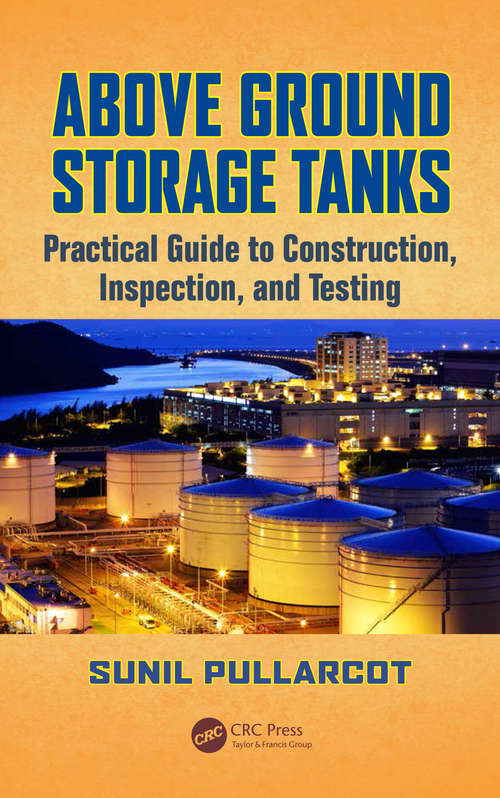 Book cover of Above Ground Storage Tanks: Practical Guide to Construction, Inspection, and Testing