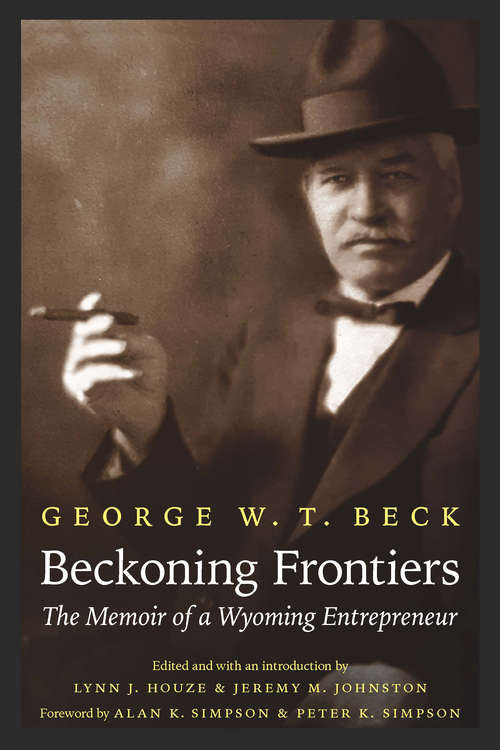 Book cover of Beckoning Frontiers: The Memoir of a Wyoming Entrepreneur (The Papers of William F. "Buffalo Bill" Cody)