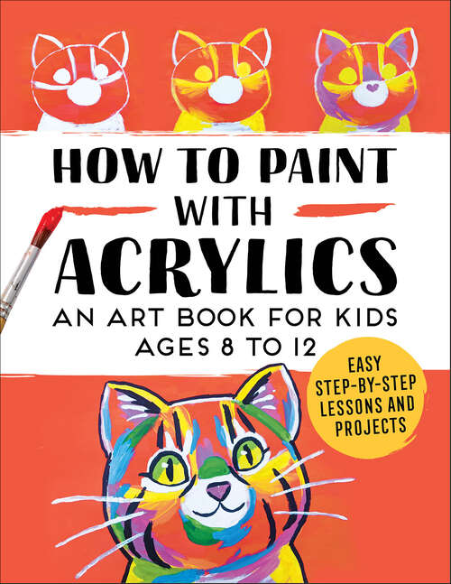 Book cover of How to Paint with Acrylics: An Art Book for Kids Ages 8 to 12