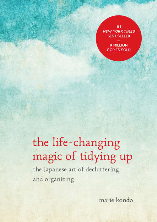 Book cover of The Life-Changing Magic of Tidying Up: The Japanese Art of Decluttering and Organizing (The Life Changing Magic of Tidying Up)