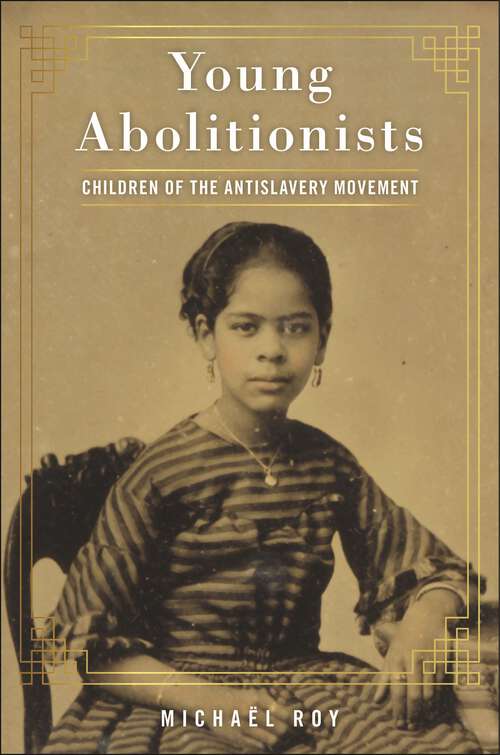Book cover of Young Abolitionists: Children of the Antislavery Movement