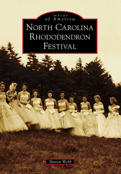 Book cover of North Carolina Rhododendron Festival (Images of America)