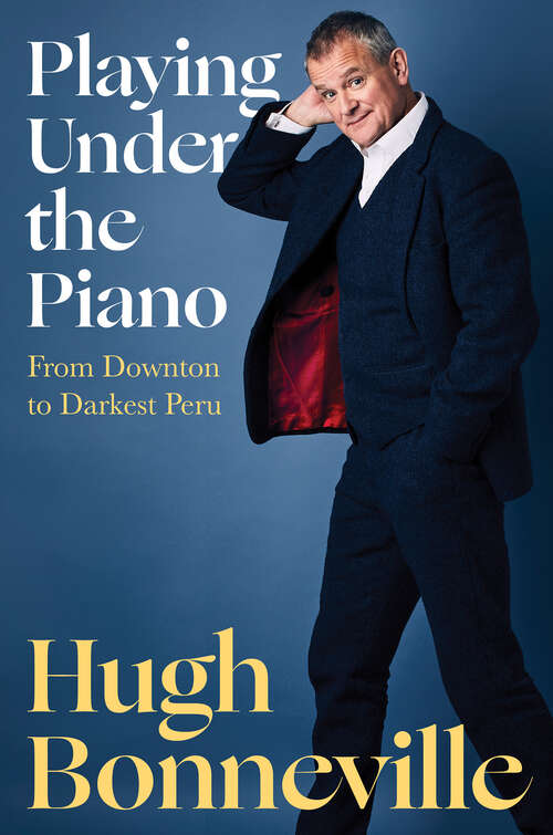 Book cover of Playing Under the Piano: From Downton to Darkest Peru
