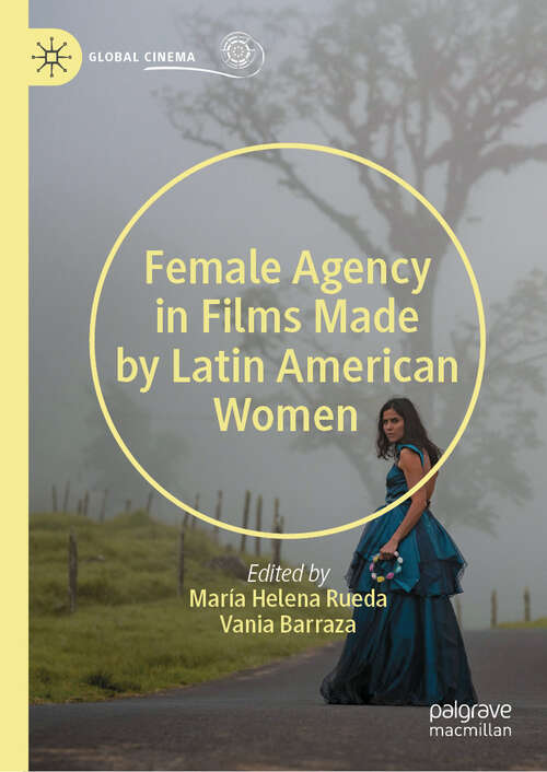 Book cover of Female Agency in Films Made by Latin American Women (Global Cinema)