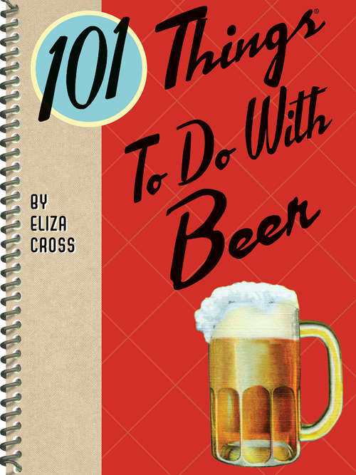 Book cover of 101 Things To Do With Beer (101 Things To Do With)
