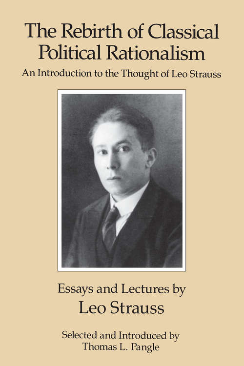 Book cover of The Rebirth of Classical Political Rationalism: An Introduction to the Thought of Leo Strauss