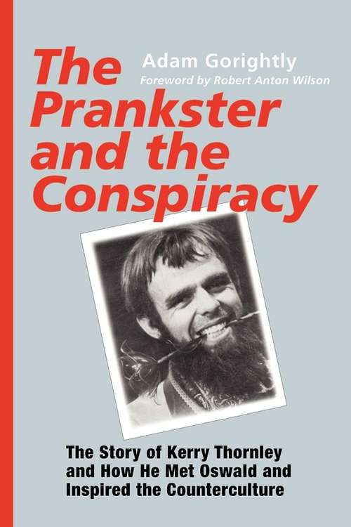 Book cover of The Prankster and the Conspiracy: The Story of Kerry Thornley and How He Met Oswald and Inspired the Counterculture