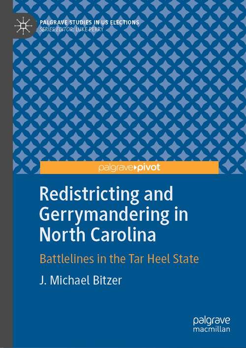 Book cover of Redistricting and Gerrymandering in North Carolina: Battlelines in the Tar Heel State (1st ed. 2021) (Palgrave Studies in US Elections)