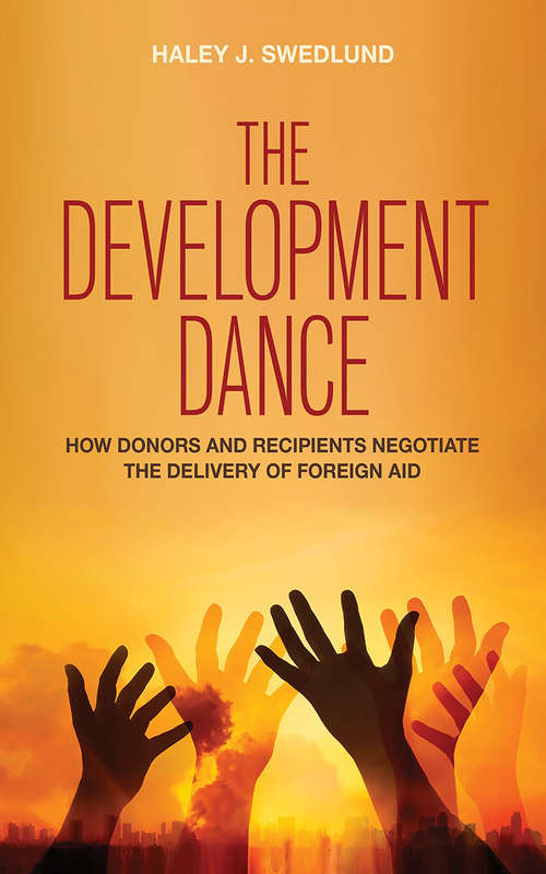 Book cover of The Development Dance: How Donors and Recipients Negotiate the Delivery of Foreign Aid