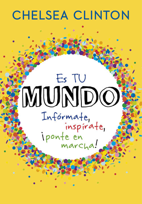 Book cover of Es tu mundo: Infórmate, inspírate, ¡ponte en marcha!