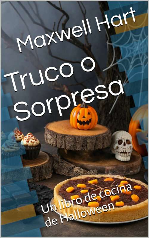 Book cover of Truco o sorpresa: Un libro de cocina de Halloween