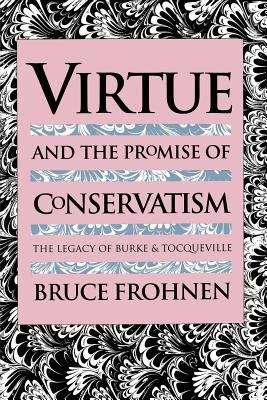 Book cover of Virtue And The Promise Of Conservatism: The Legacy Of Burke And Tocqueville