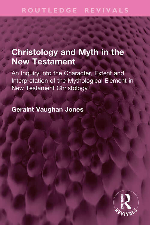 Book cover of Christology and Myth in the New Testament: An Inquiry into the Character, Extent and Interpretation of the Mythological Element in New Testament Christology (Routledge Revivals)