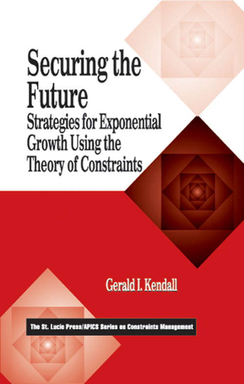 Book cover of Securing the Future: Strategies for Exponential Growth Using the Theory of Constraints (The CRC Press Series on Constraints Management)