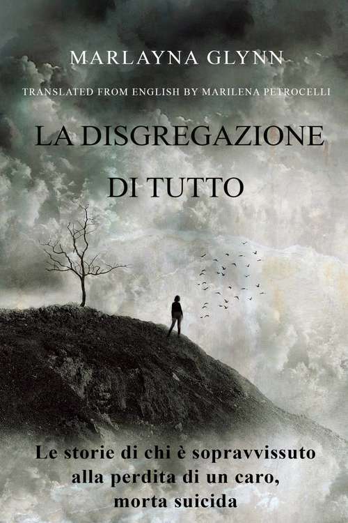 Book cover of La disgregazione di tutto. Le storie di chi è sopravvissuto alla perdita di un caro, morto suicida