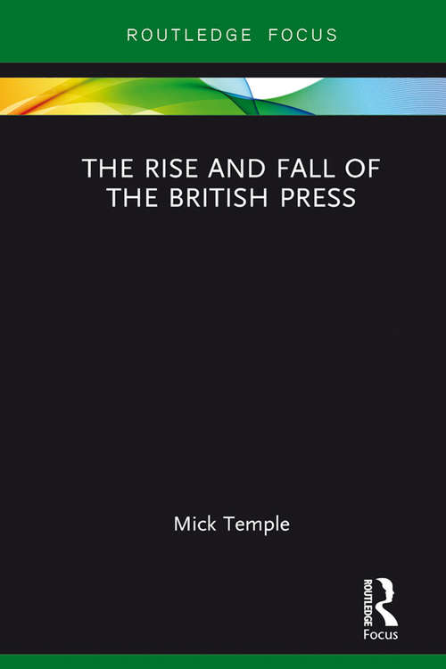 Book cover of The Rise and Fall of the British Press (Routledge Focus on Journalism Studies)