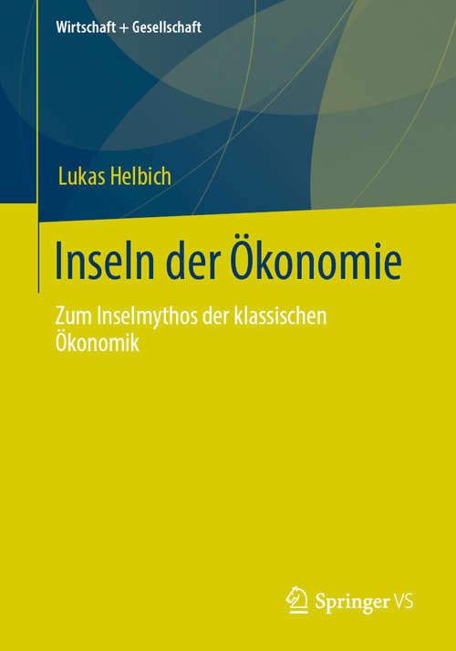 Book cover of Inseln der Ökonomie: Zum Inselmythos der klassischen Ökonomik (1. Aufl. 2020) (Wirtschaft + Gesellschaft)
