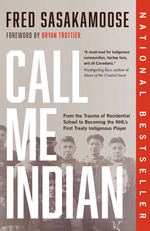 Book cover of Call Me Indian: From the Trauma of Residential School to Becoming the NHL's First Treaty Indigenous Player