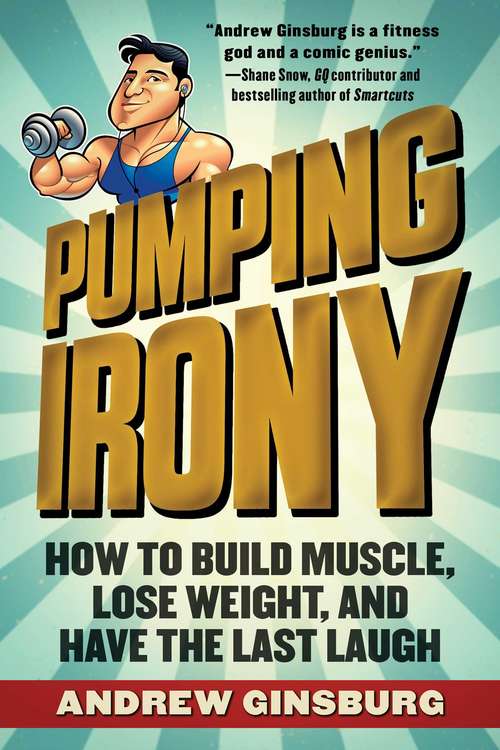 Book cover of Pumping Irony: How to Build Muscle, Lose Weight, and Have the Last Laugh