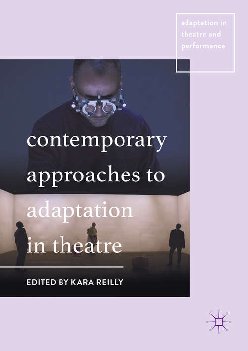 Book cover of Contemporary Approaches to Adaptation in Theatre (Adaptation in Theatre and Performance)