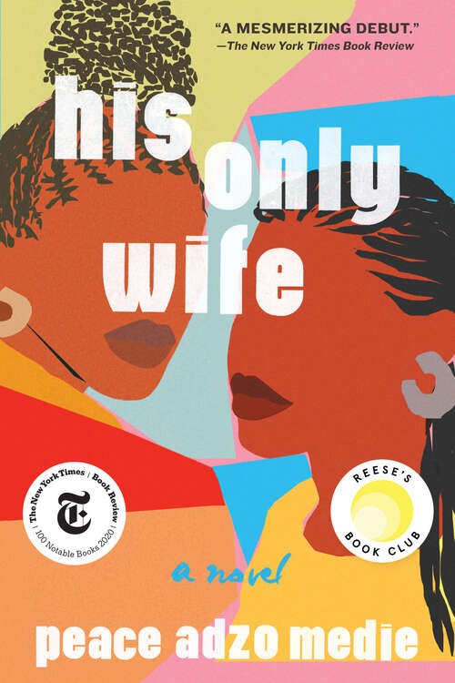 Book cover of His Only Wife: A Reese's Book Club Pick - 'a Crazy Rich Asians For West Africa, With A Healthy Splash Of Feminism'