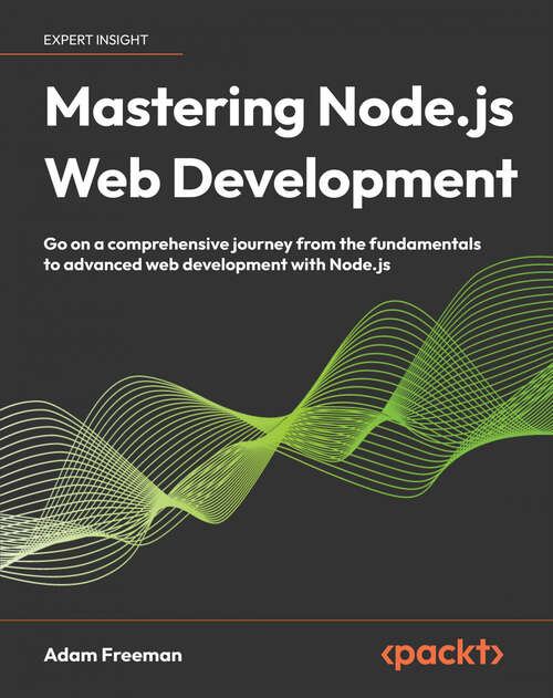 Book cover of Mastering Node.js Web Development: Go on a comprehensive journey from the fundamentals to advanced web development with Node.js