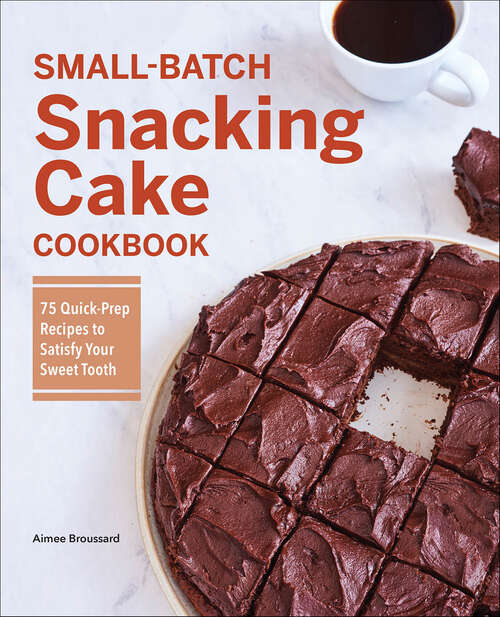 Book cover of Small-Batch Snacking Cake Cookbook: 75 Quick-Prep Recipes to Satisfy Your Sweet Tooth