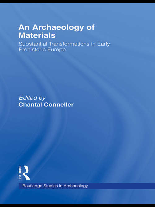 Book cover of An Archaeology of Materials: Substantial Transformations in Early Prehistoric Europe (Routledge Studies in Archaeology)