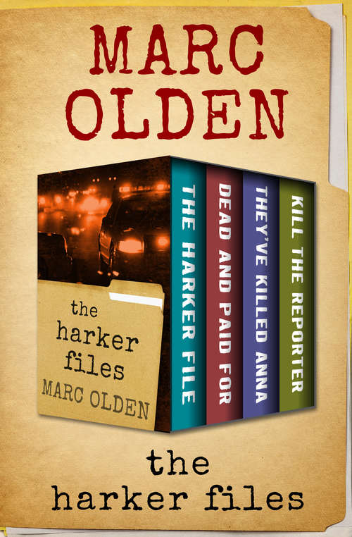 Book cover of The Harker Files: The Harker File, Dead and Paid For, They’ve Killed Anna, and Kill the Reporter (The Harker Files #1)