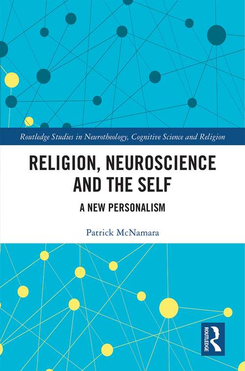 Book cover of Religion, Neuroscience and the Self: A New Personalism (Routledge Studies in Neurotheology, Cognitive Science and Religion)