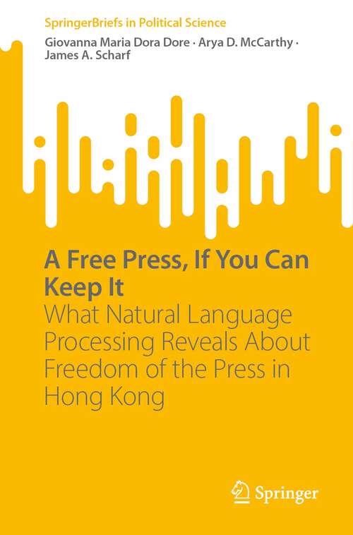 Book cover of A Free Press, If You Can Keep It: What Natural Language Processing Reveals About Freedom of the Press in Hong Kong (1st ed. 2023) (SpringerBriefs in Political Science)