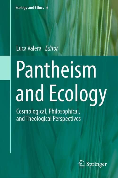 Book cover of Pantheism and Ecology: Cosmological, Philosophical, and Theological Perspectives (1st ed. 2023) (Ecology and Ethics #6)