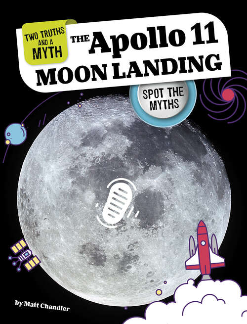 Book cover of The Apollo 11 Moon Landing: Spot The Myths (Two Truths And A Myth Ser.)