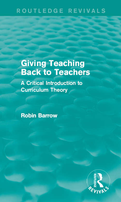 Book cover of Giving Teaching Back to Teachers: A Critical Introduction to Curriculum Theory (Routledge Revivals)