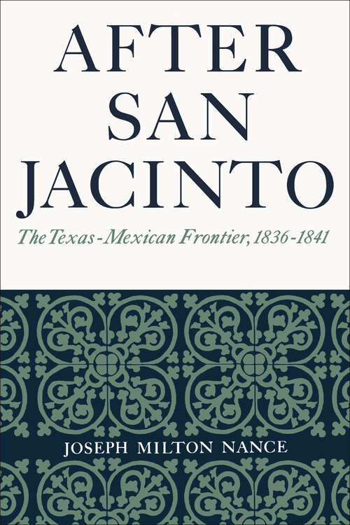 Book cover of After San Jacinto: The Texas-Mexican Frontier, 1836–1841