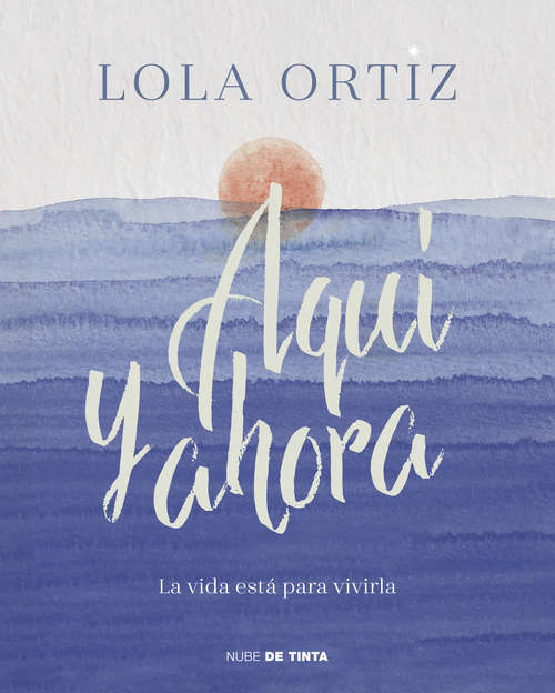 Book cover of Aquí y ahora: La vida está para vivirla