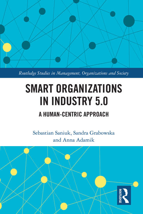 Book cover of Smart Organizations in Industry 5.0: A Human-centric Approach (Routledge Studies in Management, Organizations and Society)