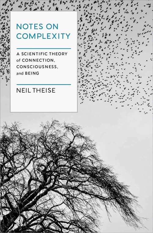 Book cover of Notes On Complexity: A Scientific Theory Of Connection, Consciousness, And Being