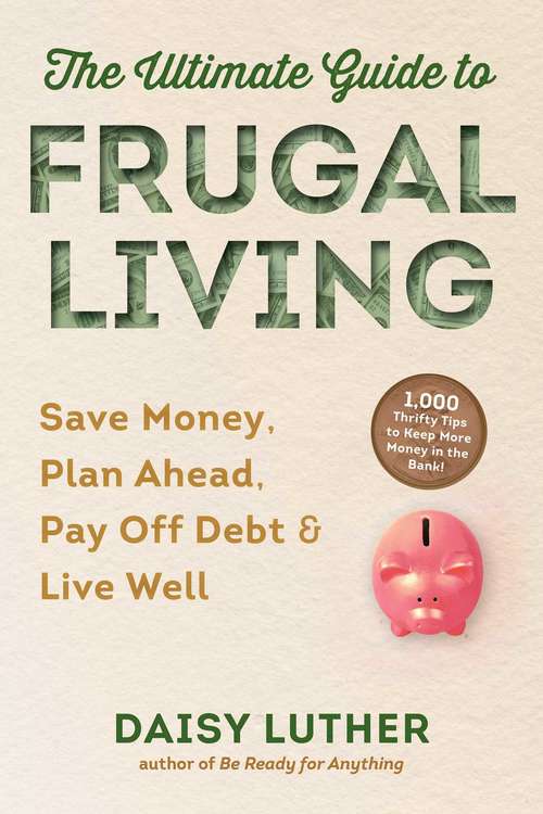 Book cover of The Ultimate Guide to Frugal Living: Save Money, Plan Ahead, Pay Off Debt & Live Well