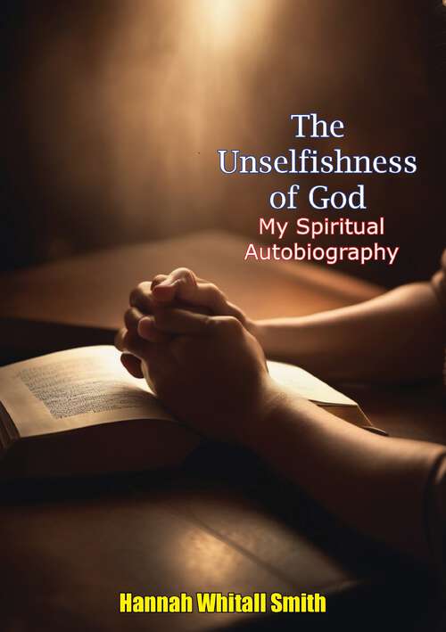 Book cover of The Unselfishness of God: My Spiritual Autobiography