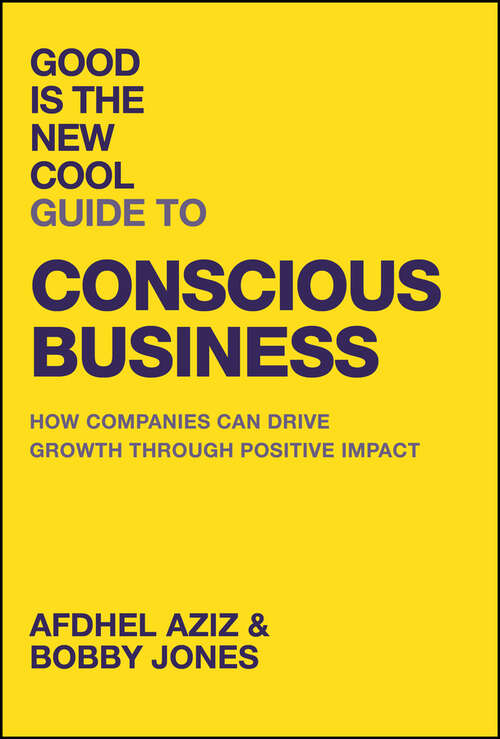 Book cover of Good is the New Cool Guide to Conscious Business: How Companies Can Drive Growth Through Positive Impact