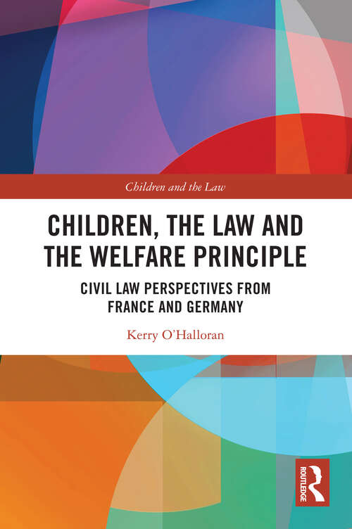 Book cover of Children, the Law and the Welfare Principle: Civil Law Perspectives from France and Germany (Children and the Law)