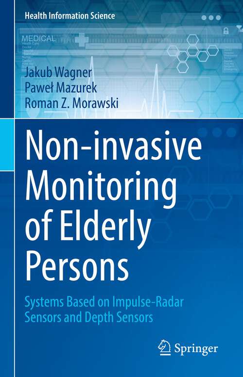 Book cover of Non-invasive Monitoring of Elderly Persons: Systems Based on Impulse-Radar Sensors and Depth Sensors (1st ed. 2022) (Health Information Science)