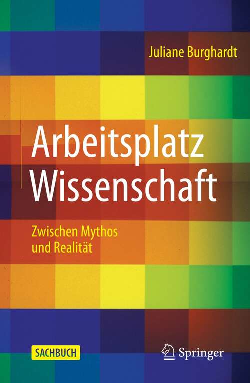 Book cover of Arbeitsplatz Wissenschaft: Zwischen Mythos und Realität (1. Aufl. 2021)